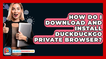 How Do I Download And Install DuckDuckGo Private Browser? - SearchEnginesHub.com