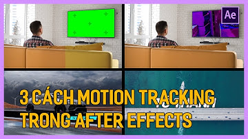 Hướng dẫn Tracking After Effects CC 2020 | 03 Cách Motion Tracking After Effects | Tú Thanh Blog