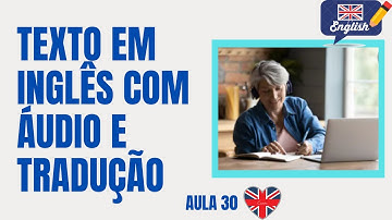 APRENDA INGLÊS COM LEITURA GUIADA - TEXTO EM INGLÊS COM ÁUDIO E TRADUÇÃO #AULA 30