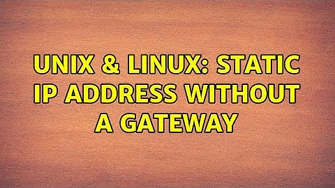 Unix & Linux: Static IP address without a gateway