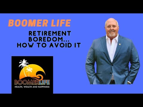 Retirement Boredom; How to avoid it!