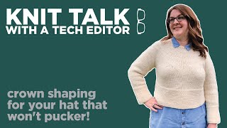 Knit Talk - Ep 45 - Crown Shaping for Your Hat That Wont Pucker!
