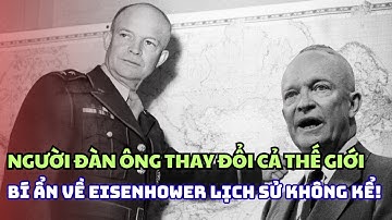 Người Đàn Ông Thay Đổi Cả Thế Giới: Bí Ẩn Về Eisenhower Mà Sách Lịch Sử Không Kể!