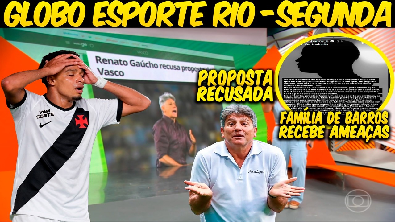 GLOBO ESPORTE RIO💢SEGUNDA💢RENATO GAÚCHO RECUSA PROPOSTA💢VASCO É ELIMINADO DO CARIOCA💢CAUAN BARROS💢E+