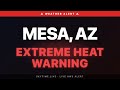 🔴 Extreme Heat Warning — Mesa, AZ | Weather Alert