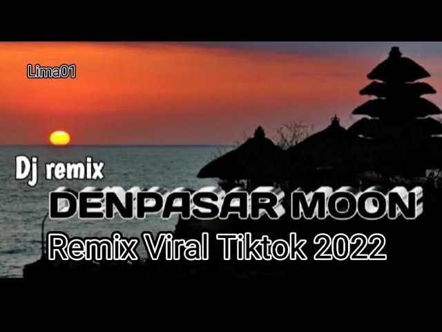 DJ REMIX DENPASAR MOON - REMIX VIRAL TIKTOK TERBARU 2022 FULL BASS class=