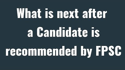 Next Recruitment Process after Recommendation by FPSC I Watch If You are recommended in Any Case