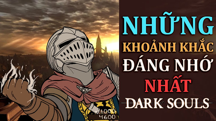 NHỮNG KHOẢNH KHẮC ĐÁNG NHỚ NHẤT  CỦA DARK SOULS 1