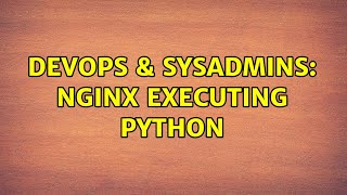 Famous DevOps & SysAdmins: NGINX executing Python Profile