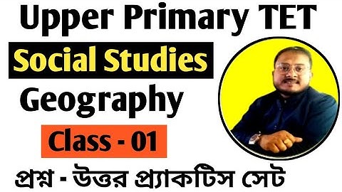 WB Upper Primary Social Studies || Upper Primary TET Geography Important MCQ Questions and Answers