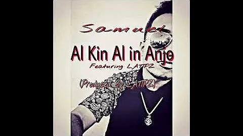 Samuel - Al Kin Al in Anjo REMIX Ft. Latipz (Prod. By LATIPZ)