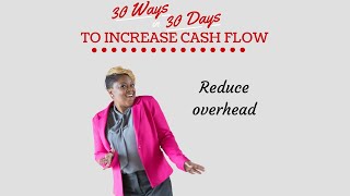 How to Increase Your Cash Flow in 30 Days - Tip #9 Reduce Your Overhead