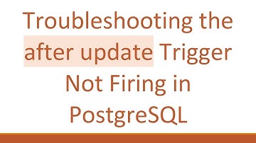 Troubleshooting the after update Trigger Not Firing in PostgreSQL