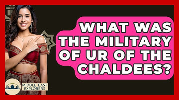 What Was The Military Of Ur Of The Chaldees? - Middle East Explorers