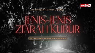 Mukhtasar Ma'arijul Qabul: Jenis Jenis Ziarah - Ustadz Abu Haidar As Sundanwy