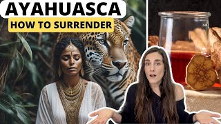 How to Surrender: Unlock the Power of Ayahuasca & Plant Medicine Ceremonies