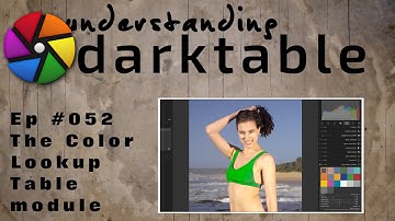 darktable ep 052 - The Color Lookup Table module