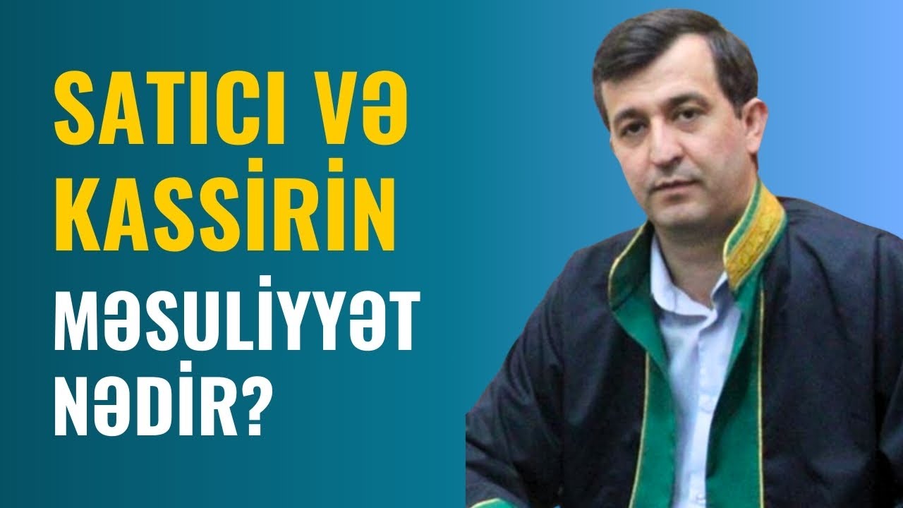 Mağazada olan ƏKSİK MALA KİM CAVABDEHDİR? KASSİR yoxsa SATICI? Vəkil Vamiq Şükürov