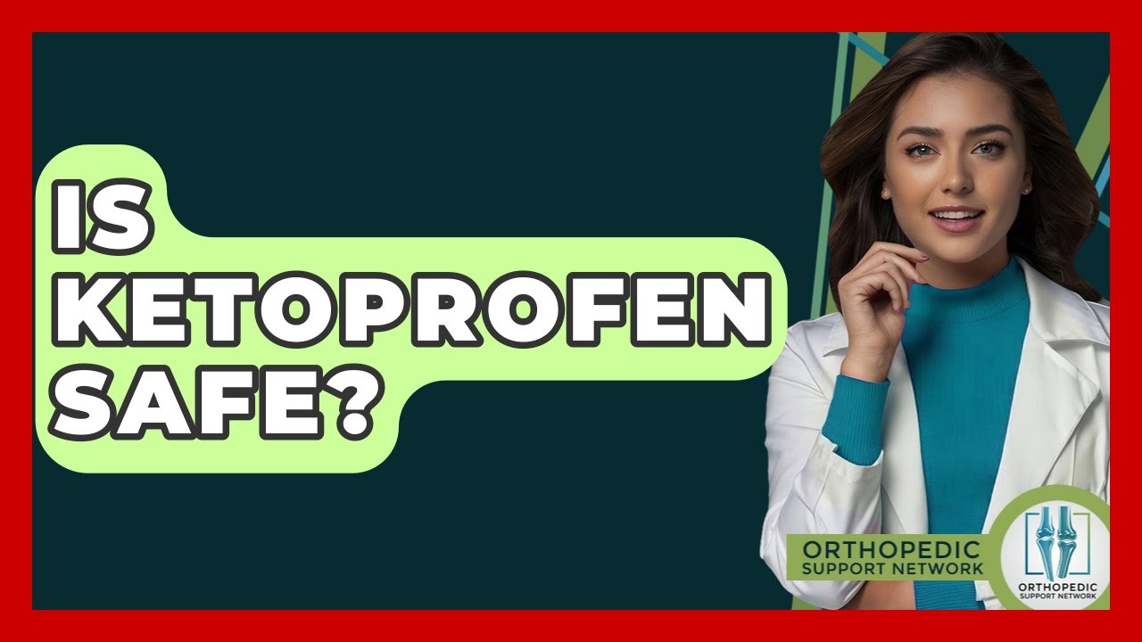 Is Ketoprofen Safe? - Orthopedic Support Network