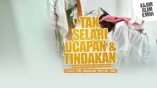 TAK SELARI UCAPAN DAN TINDAKAN - Ustadz DR. Muamar Ma'ruf, Lc., M.A.