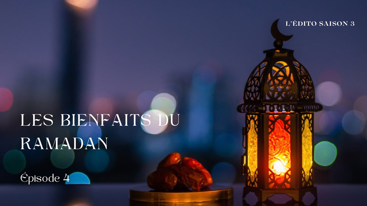 Les Bienfaits du Ramadan | L'Édito