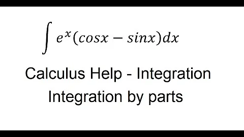 Calculus Help: Integral of ∫ e^x (cosx-sinx)dx - Integration by parts