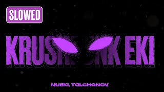 Nueki, Tolchonov - Krushfunk Eki (Slowed)