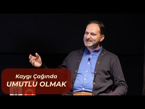 Kaygı Çağında Umutlu Olmak - Doç.  Dr. Mehmet Dinç