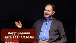Kaygı Çağında Umutlu Olmak  Doç.  Dr. Mehmet Dinç