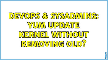 DevOps & SysAdmins: yum update kernel without removing old?