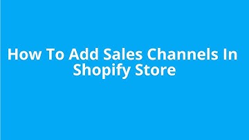 How To Add Sales Channels In Shopify Store