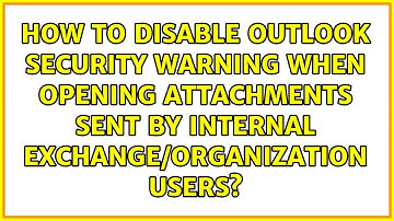 How to disable Outlook security warning when opening attachments sent by internal...