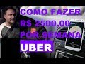 Como Fazer R$ 2500.00 Por Semana Na Uber