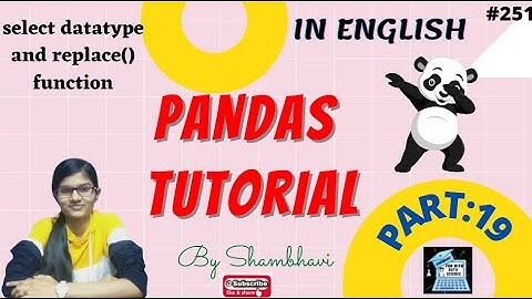 Pandas Tutorial Part:19  select datatypes function and replace | pandas | python pandas