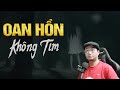 [Truyện Ma Mới Nhất] OAN HỒN KHÔNG TIM 💀 Truyện Ma Trí Cường