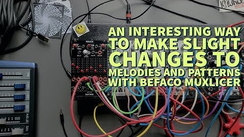 An Interesting Way To Make Slight Changes To Melodies And Patterns With Befaco Muxlicer