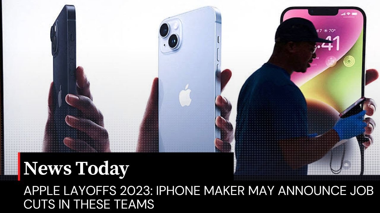 Apple layoffs 2023 iPhone maker may announce job cuts in these teams