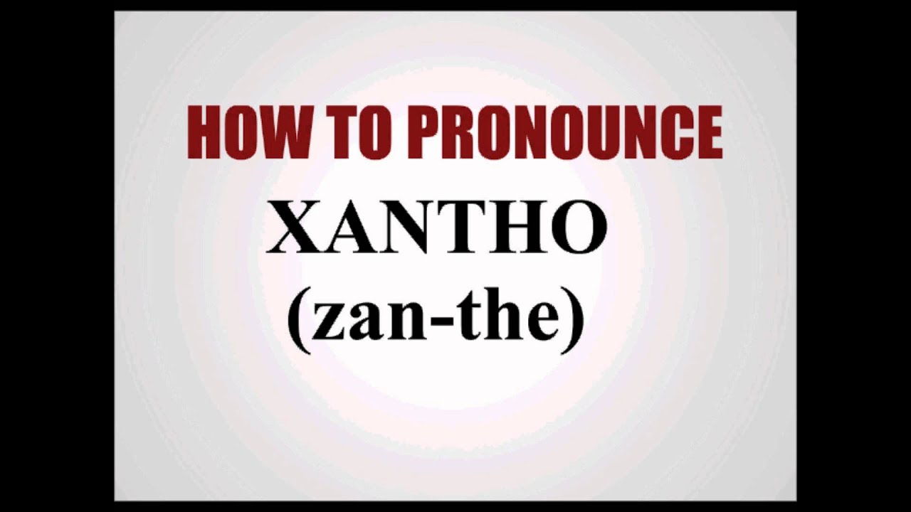 How To Pronounce Xantho YouTube