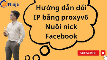 Hướng dẫn nuôi nick Facebook đổi IP bằng proxyv6 | Phần mềm Ninja Care