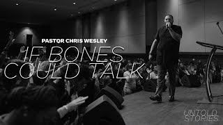 If Bones Could Talk | Pastor Chris Wesley