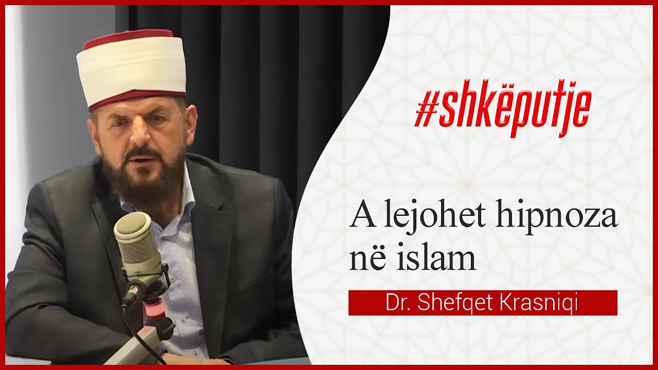 A lejohet hipnoza në islam - Dr. Shefqet Krasniqi