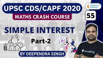 2:00 PM - UPSC CDS/CAPF AC 2020 | Maths Crash Course by Deependra Singh | Simple Interest (Part-2)