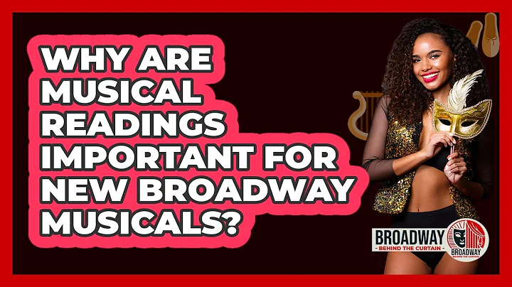 Why Are Musical Readings Important for New Broadway Musicals?