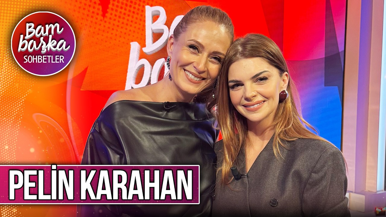 Bambaşka Sohbetler 707. Bölüm - Pelin Karahan | 