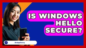 Is Windows Hello Secure? - Be App Savvy