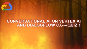 Conversational AI on Vertex AI and Dialogflow CX----Quiz  1