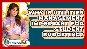 Why Is Utilities Management Important For Student Budgeting? - Budgeting as a Student