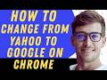 How To Change From Yahoo To Google On Chrome - Full Guide