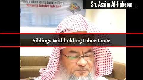 Siblings depriving heirs from Inheritance | Sheikh Assim Al Hakeem