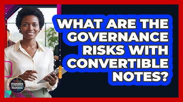 What Are The Governance Risks With Convertible Notes? - Founders Supporting Founders
